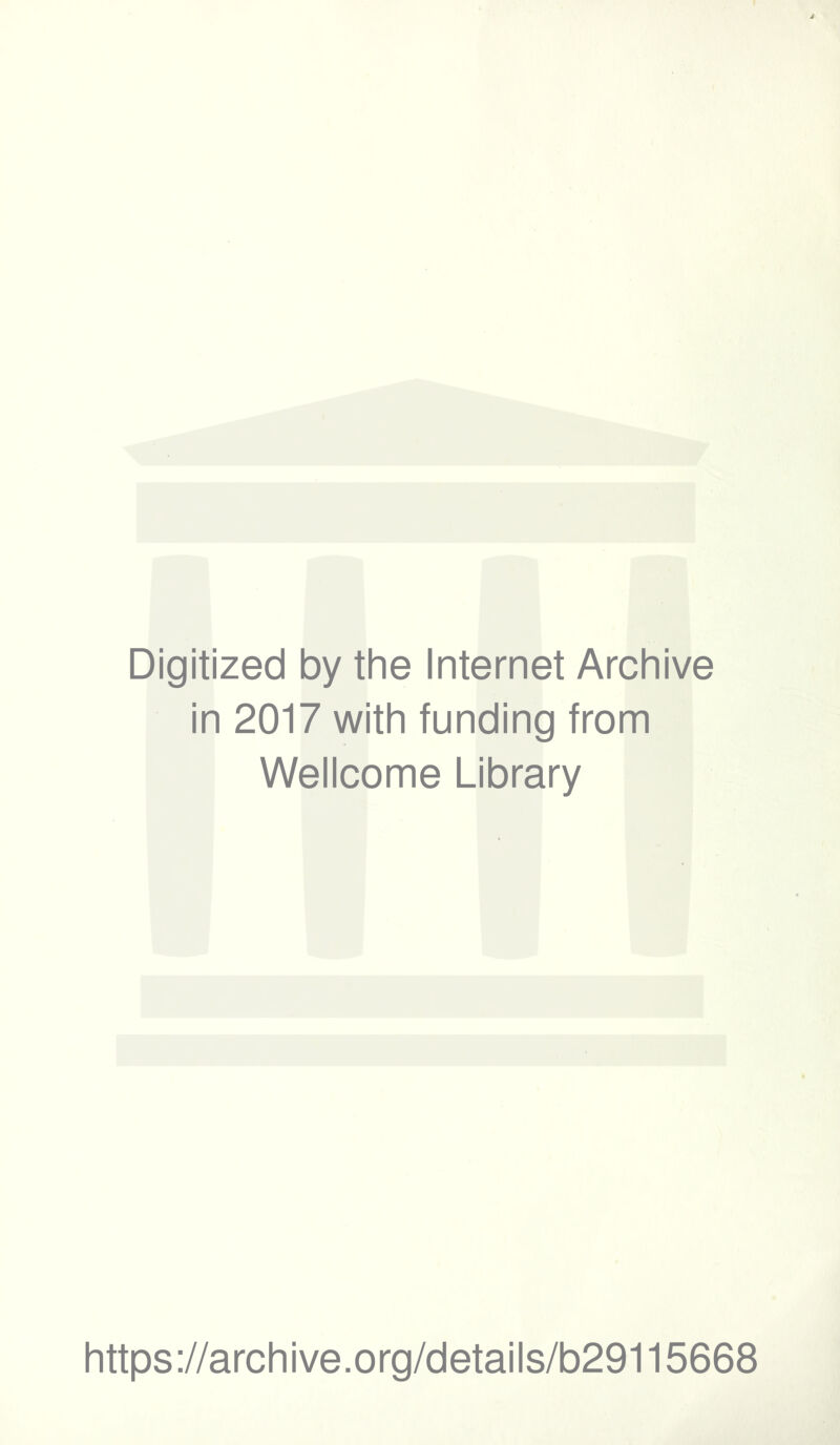 Digitized by the Internet Archive in 2017 with funding from Wellcome Library https ://archive.org/details/b29115668