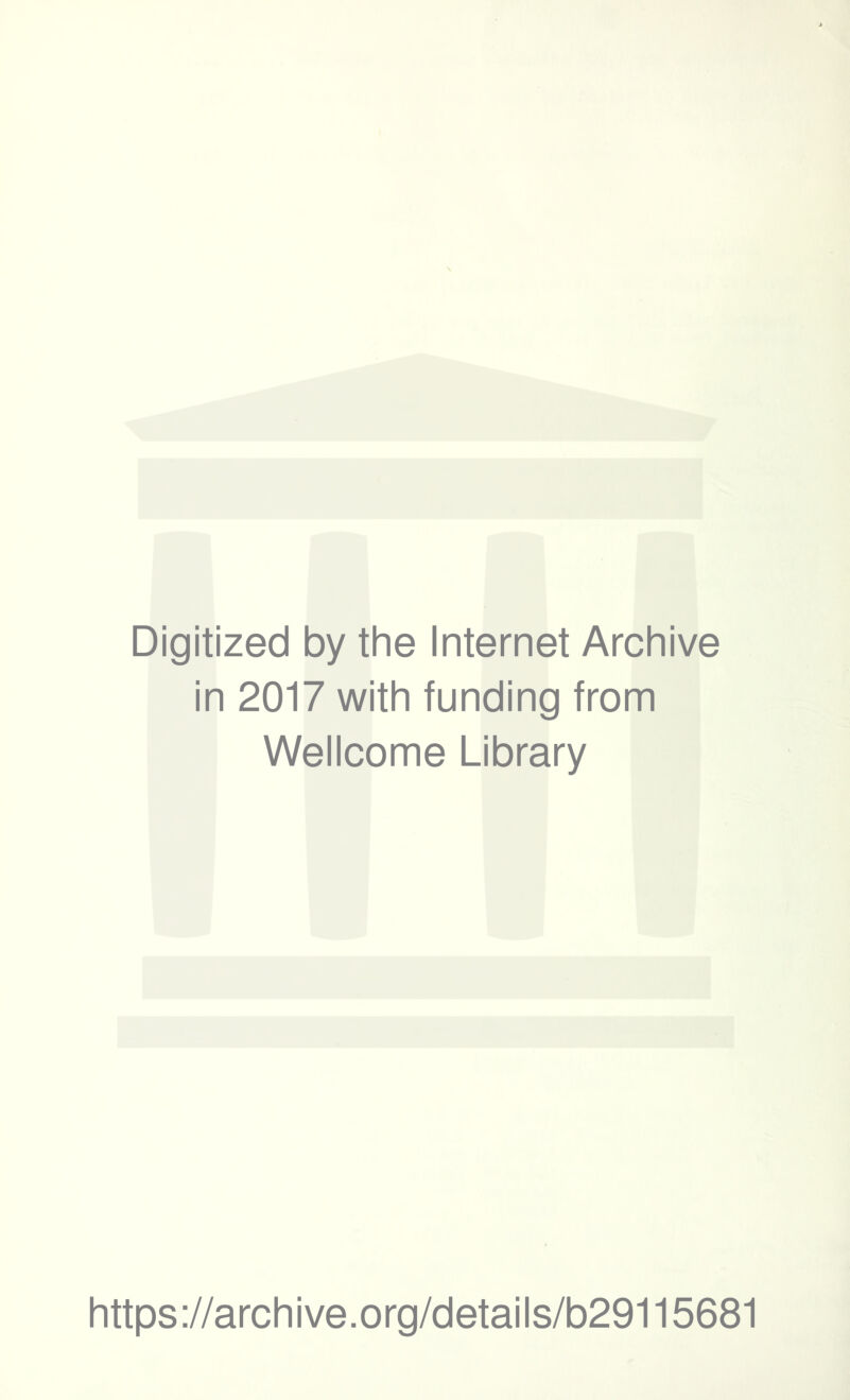 Digitized by the Internet Archive in 2017 with funding from Wellcome Library https://archive.org/details/b29115681