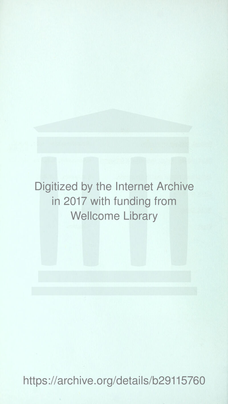 Digitized by the Internet Archive in 2017 with funding from Wellcome Library https://archive.org/details/b29115760