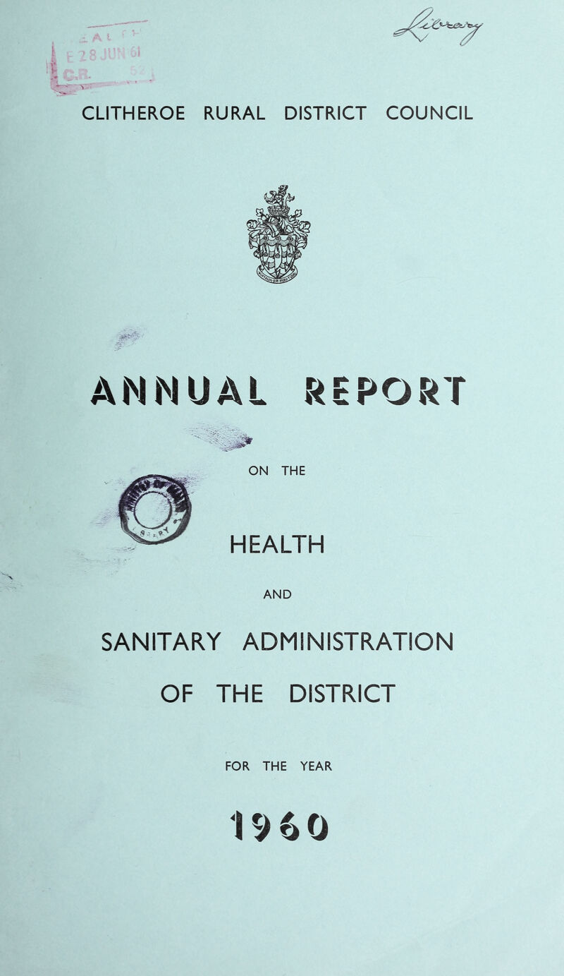 CLITHEROE RURAL DISTRICT COUNCIL ANNUAL REPORT ON THE HEALTH AND SANITARY ADMINISTRATION OF THE DISTRICT FOR THE YEAR