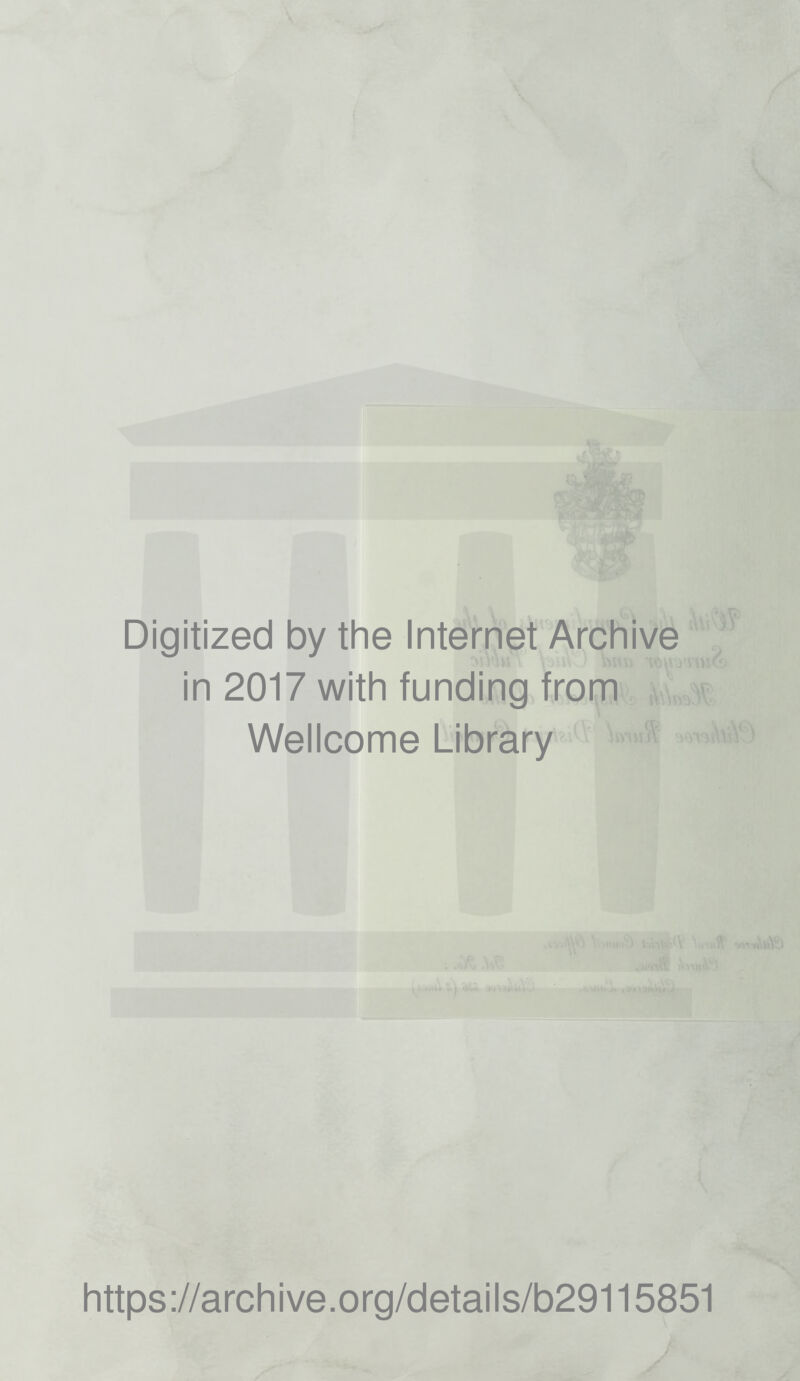 Digitized by the Internet Archive in 2017 with funding from Wellcome Library https://archive.org/details/b29115851 /