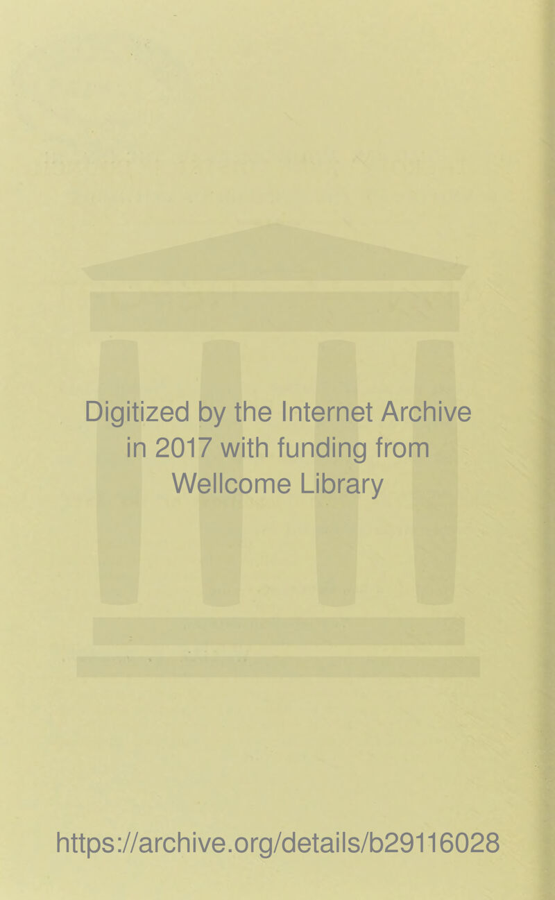 Digitized by the Internet Archive in 2017 with funding from Wellcome Library https://archive.org/details/b29116028