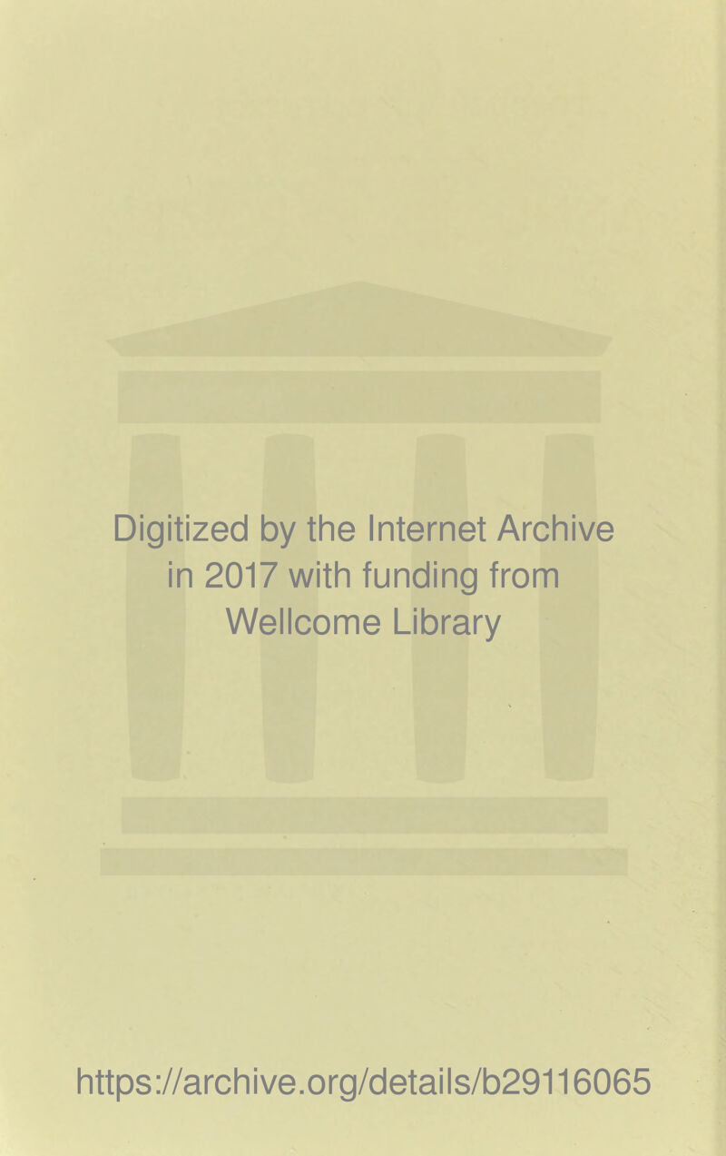 Digitized by the Internet Archive in 2017 with funding from Wellcome Library https://archive.org/details/b29116065