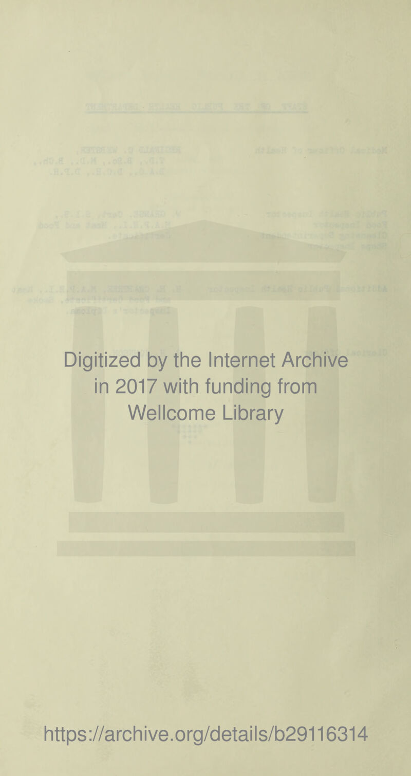 Digitized by the Internet Archive in 2017 with funding from Wellcome Library https://archive.org/details/b29116314