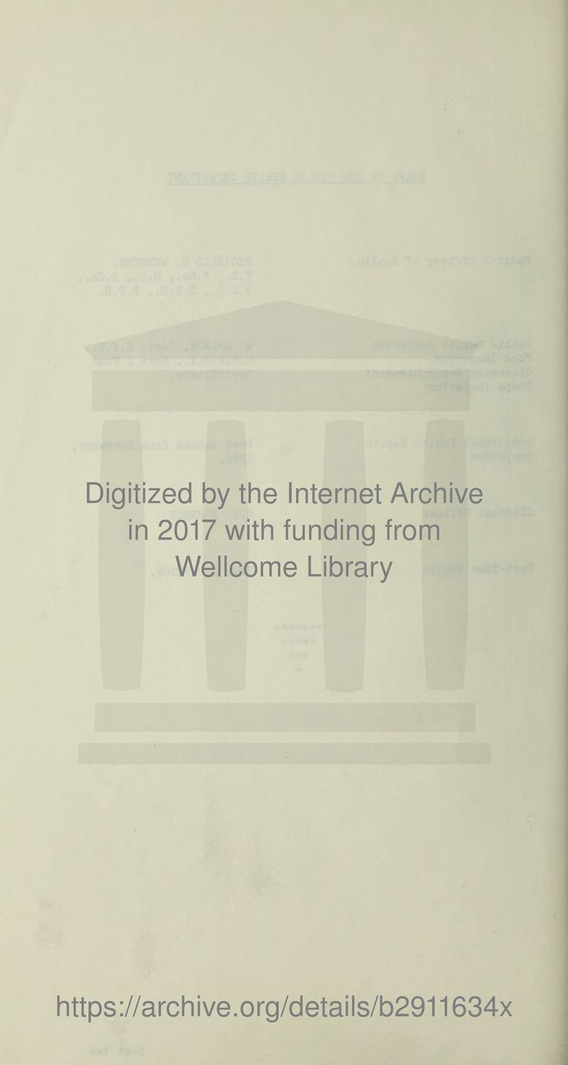 Digitized by the Internet Archive in 2017 with funding from Wellcome Library https://archive.org/details/b2911634x