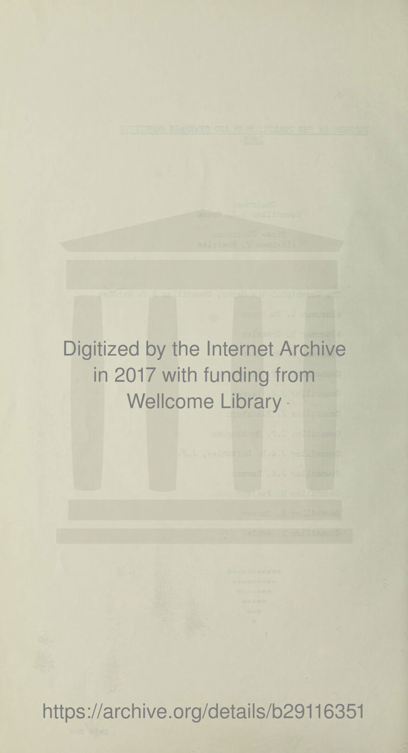 Digitized by the Internet Archive in 2017 with funding from Wellcome Library https ://archive.org/details/b29116351