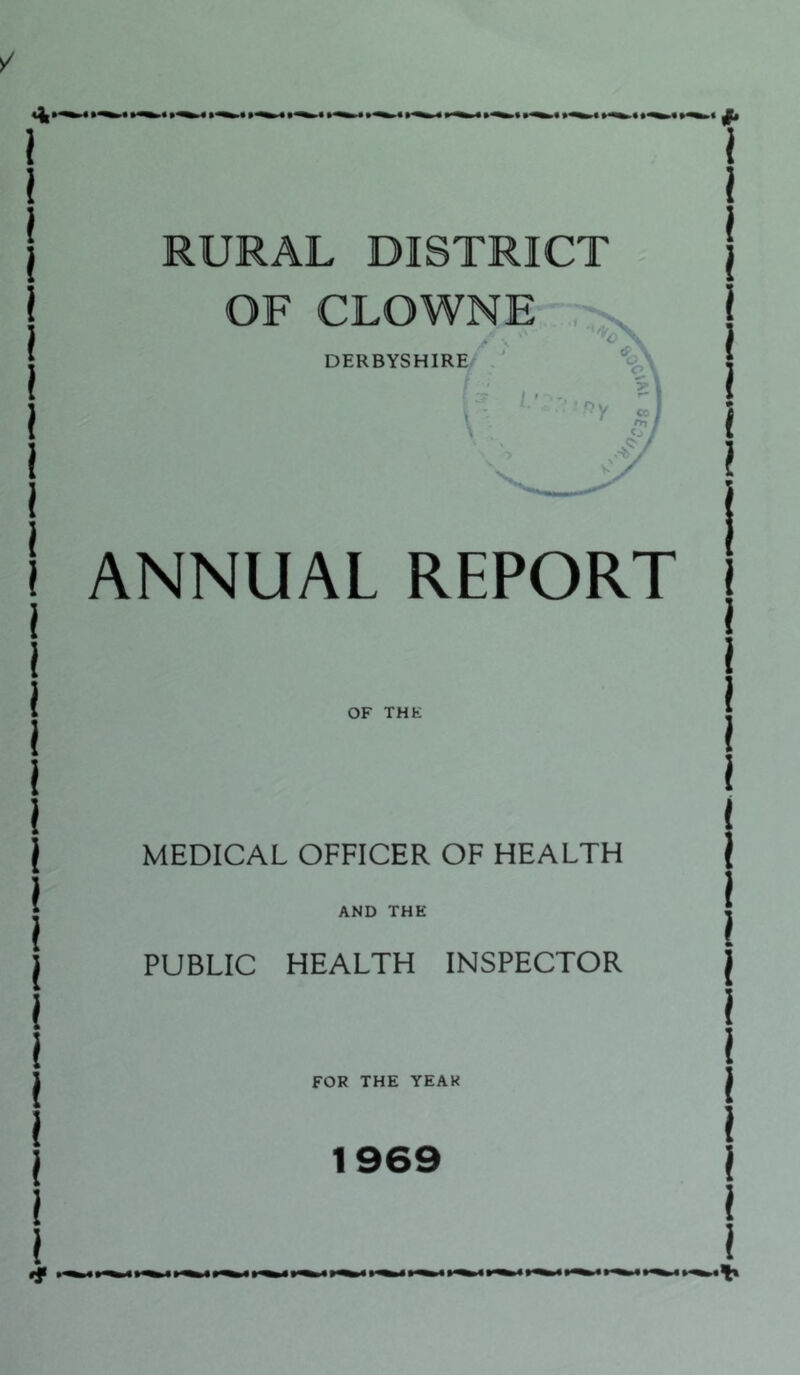 OF CLOWNE DERBYSHIRE tf, - -.. 1) i I ANNUAL REPORT I I OF THK MEDICAL OFFICER OF HEALTH AND THE PUBLIC HEALTH INSPECTOR