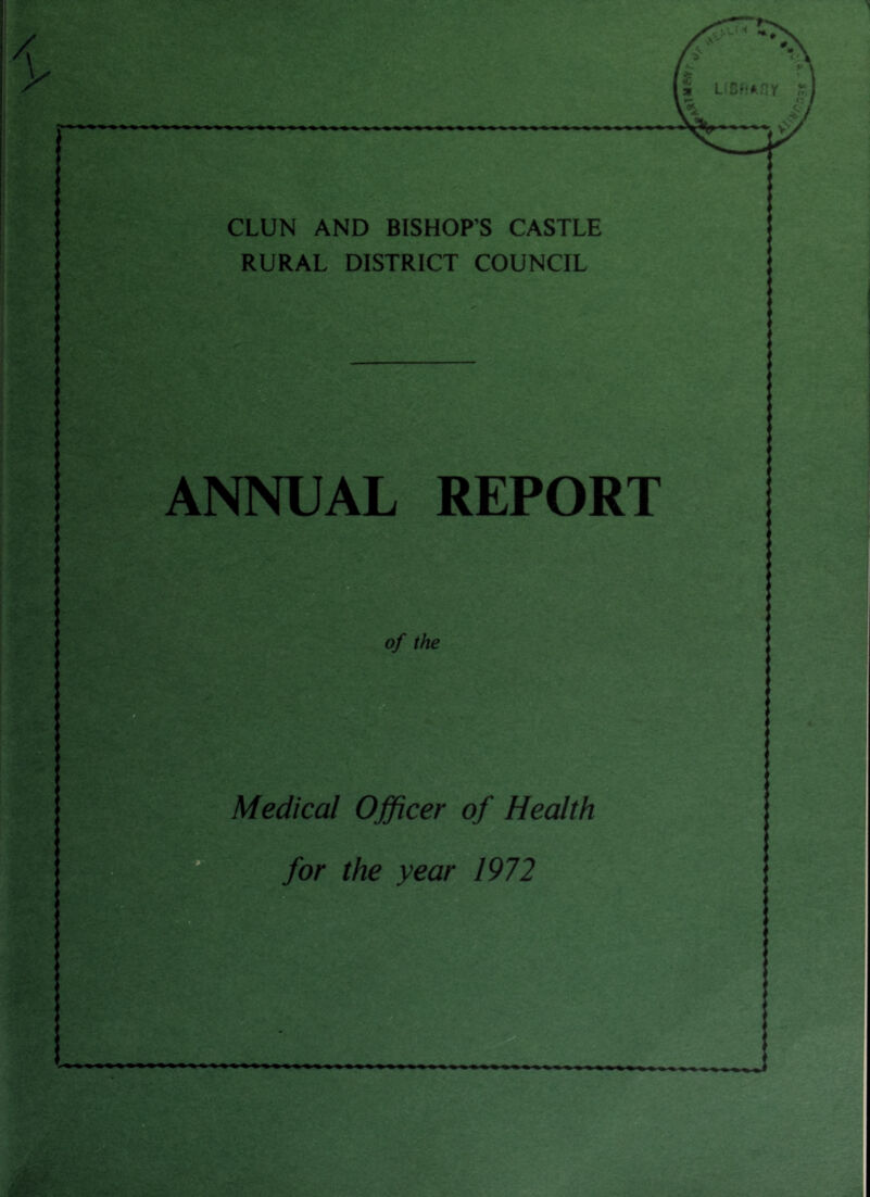 CLUN AND BISHOP’S CASTLE RURAL DISTRICT COUNCIL ANNUAL REPORT a of the a Medical Officer of Health for the year 1972