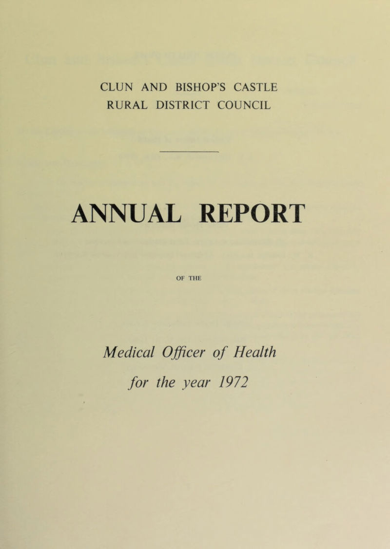 CLUN AND BISHOP’S CASTLE RURAL DISTRICT COUNCIL ANNUAL REPORT OF THE Medical Officer of Health