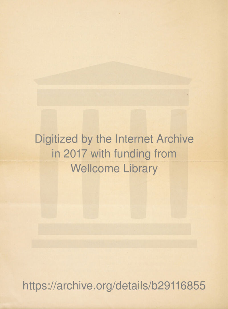 Digitized by the Internet Archive in 2017 with funding from Wellcome Library Vr- iJSK ♦ • • ^ https ://arch ive .org/detai Is/b29116855