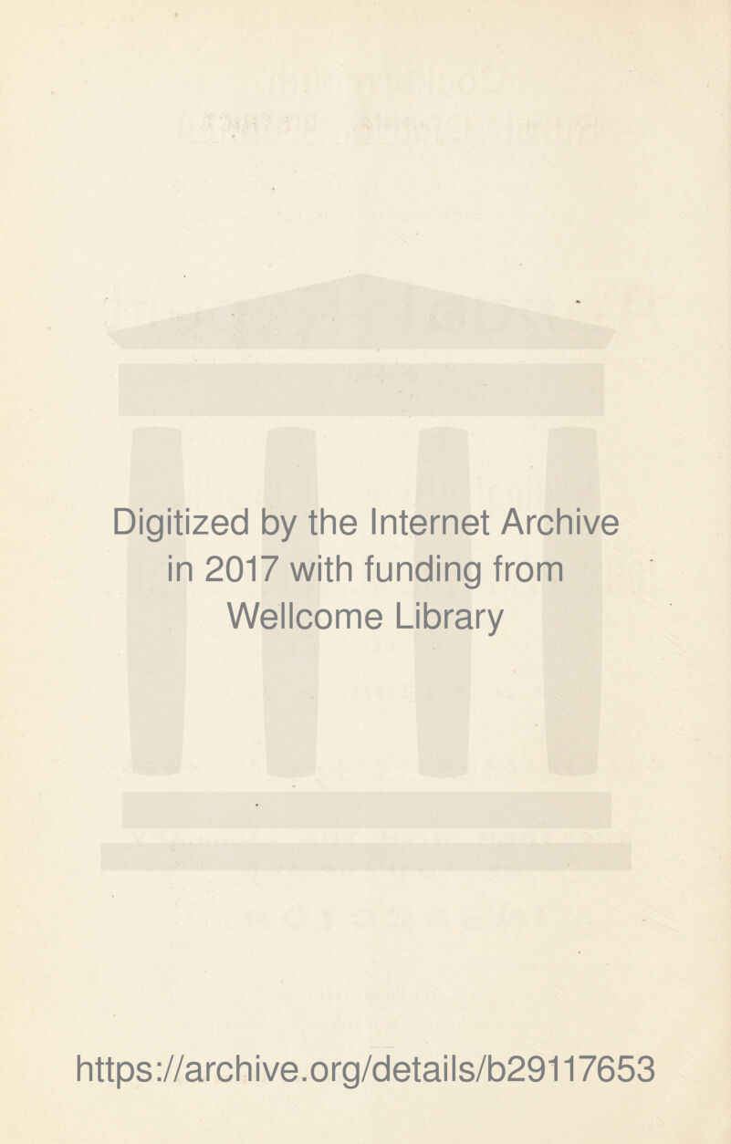 Digitized by the Internet Archive in 2017 with funding from Wellcome Library https://archive.org/details/b29117653