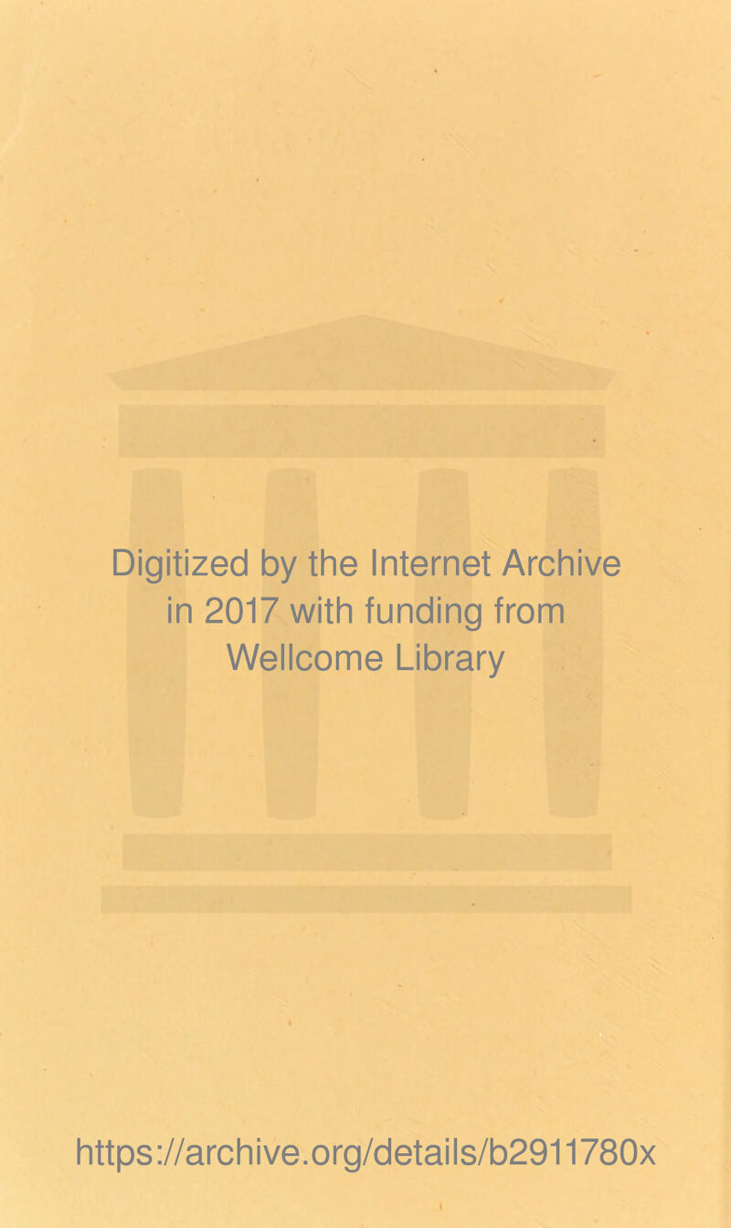 Digitized by the Internet Archive in 2017 with funding from Wellcome Library https://archive.org/details/b2911780x