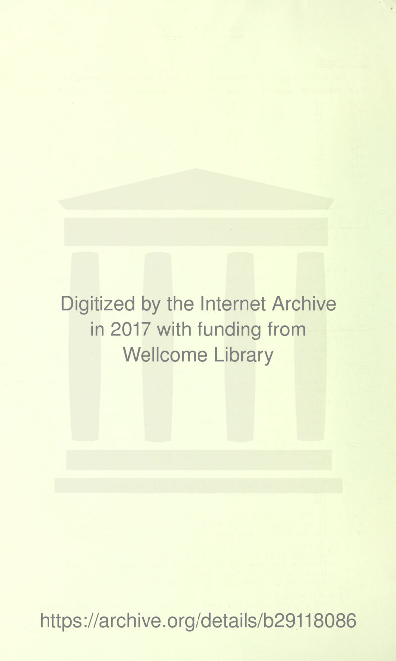 Digitized by the Internet Archive in 2017 with funding from Wellcome Library https://archive.Org/details/b29.118086