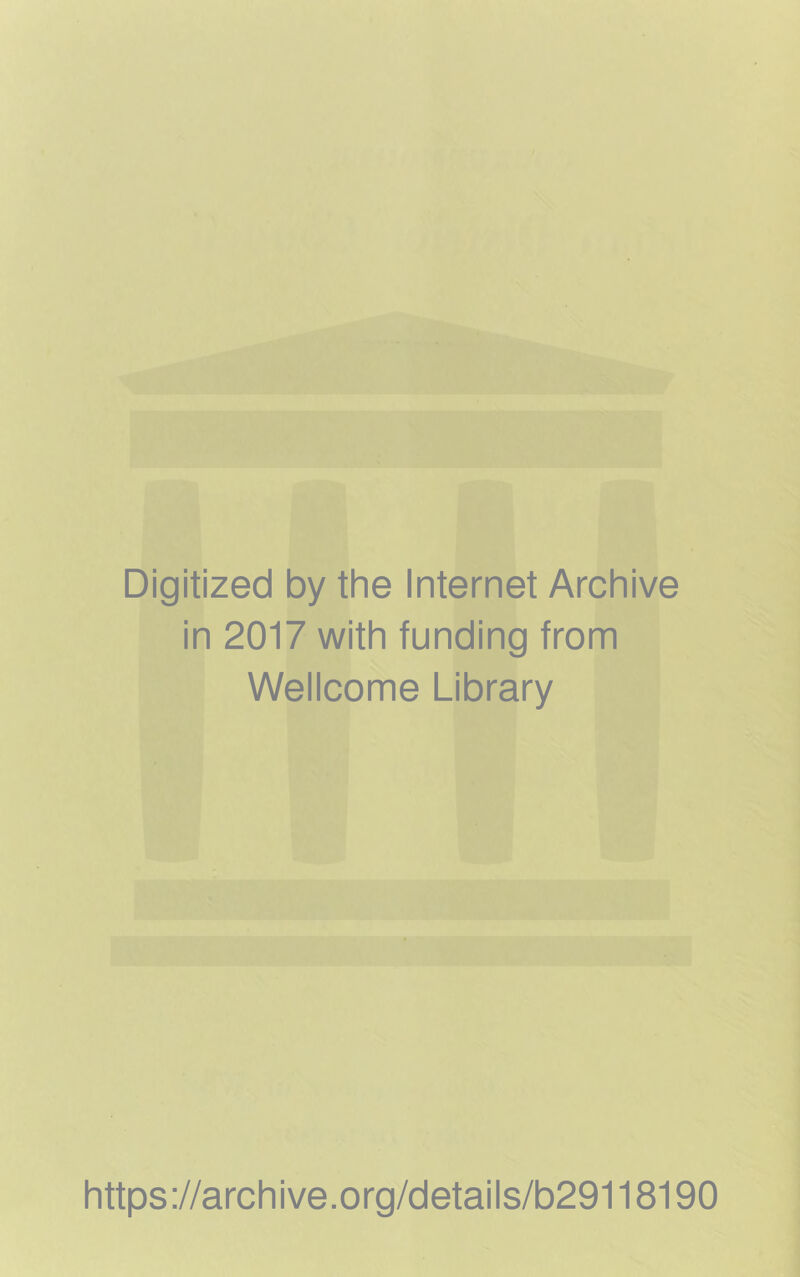 Digitized by the Internet Archive in 2017 with funding from Wellcome Library https://archive.org/details/b29118190
