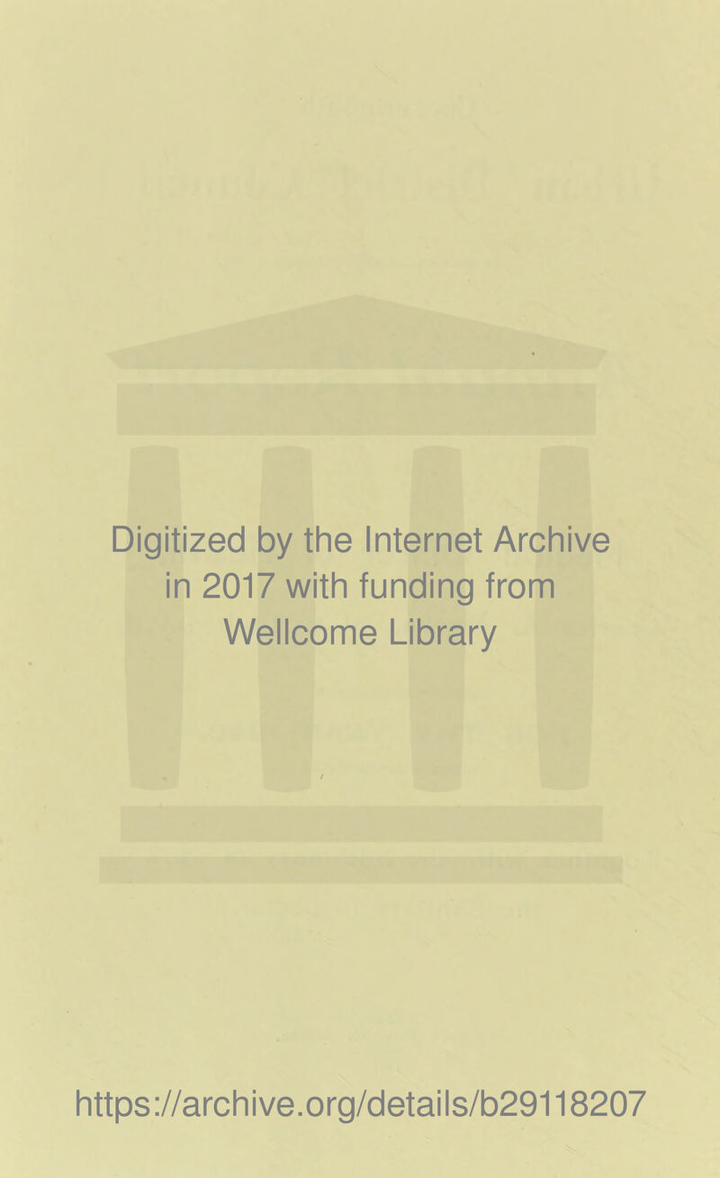 Digitized by the Internet Archive in 2017 with funding from Wellcome Library https://archive.org/details/b29118207