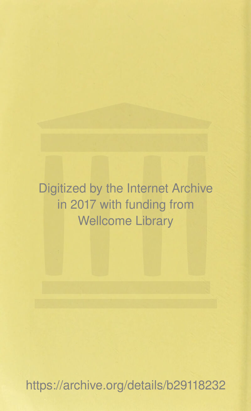 Digitized by the Internet Archive in 2017 with funding from Wellcome Library https://archive.org/details/b29118232
