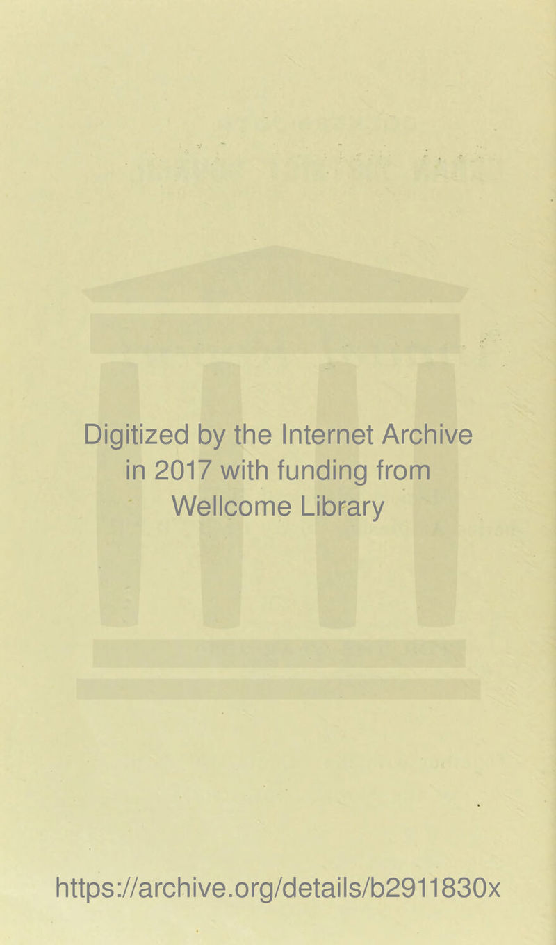 Digitized by the Internet Archive in 2017 with funding from Wellcome Library https://archive.org/details/b2911830x