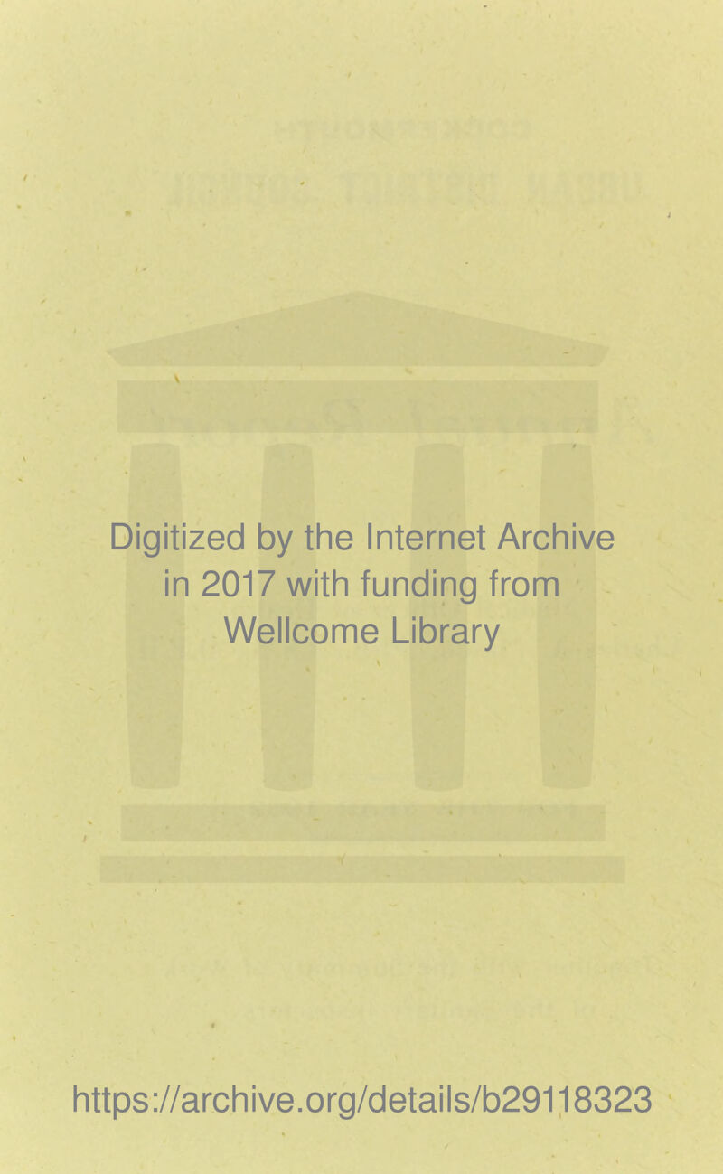 Digitized by the Internet Archive in 2017 with funding from Wellcome Library https://archive.org/details/b29118323