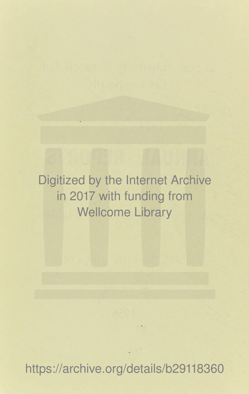 Digitized by the Internet Archive in 2017 with funding from Wellcome Library https://archive.org/details/b29118360