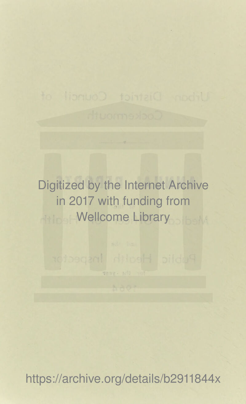Digitized by the Internet Archive in 2017 with funding from Wellcome Library https://archive.org/details/b2911844x