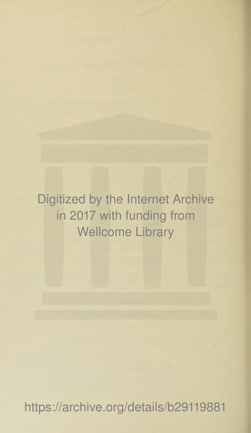 Digitized by the Internet Archive in 2017 with funding from Wellcome Library https://archive.org/details/b29119881