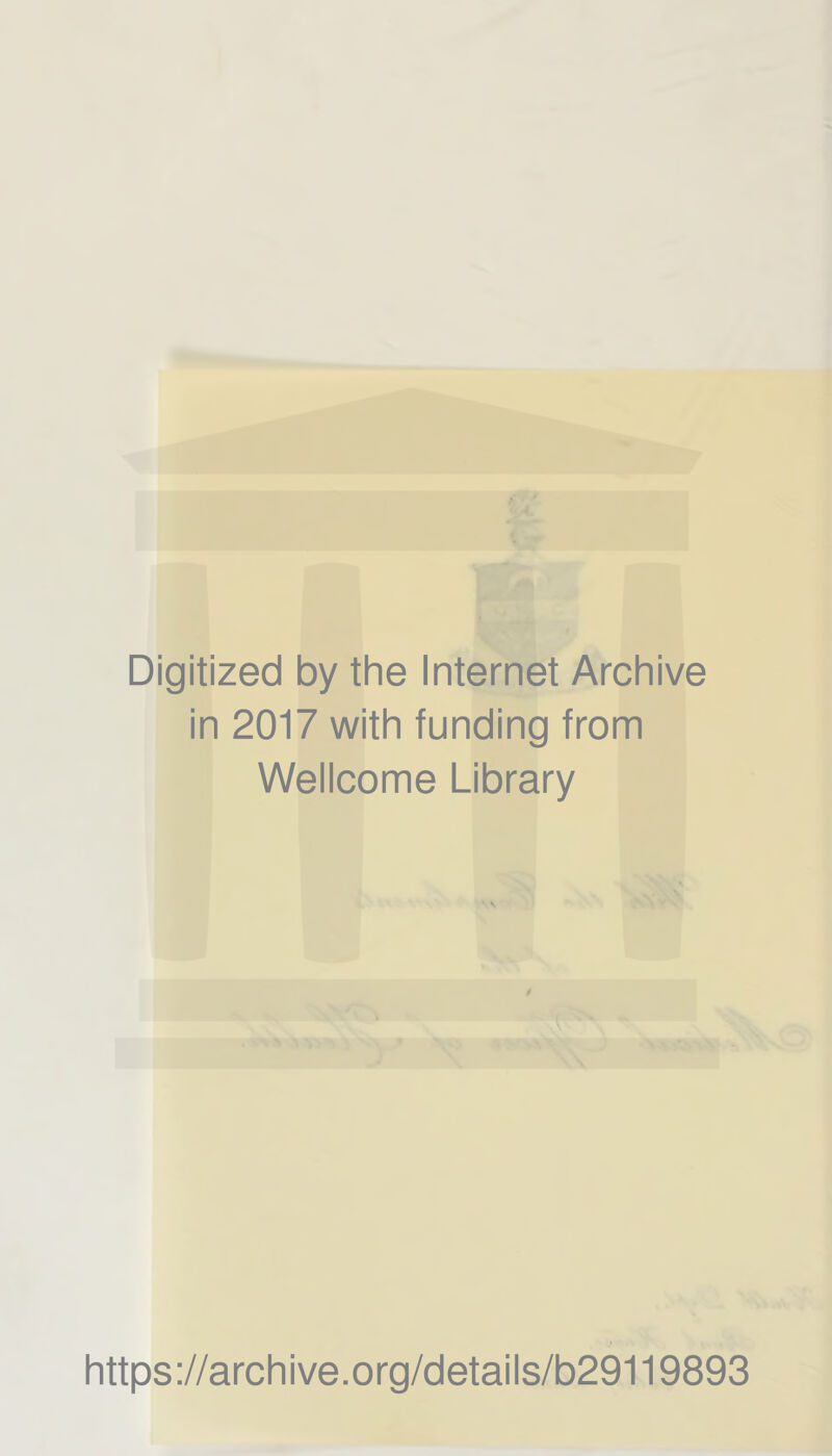 Digitized by the Internet Archive in 2017 with funding from Wellcome Library https://archive.org/details/b29119893