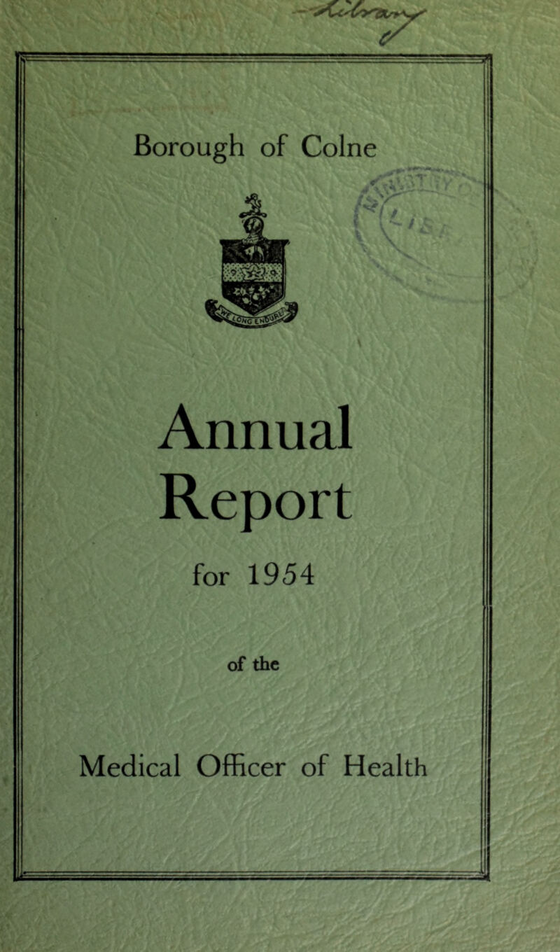 Borough of Colne Annual Report for 1954 of the Medical Officer of Health