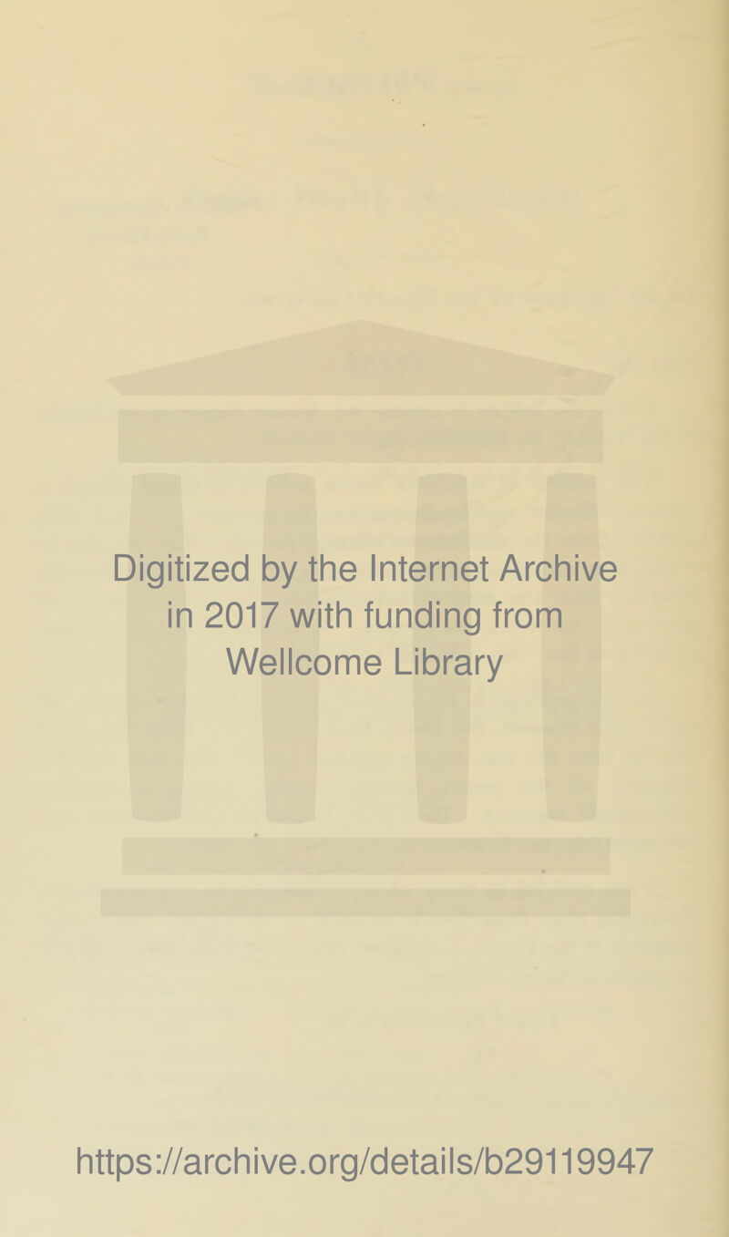 Digitized by the Internet Archive in 2017 with funding from Wellcome Library https://archive.org/details/b29119947