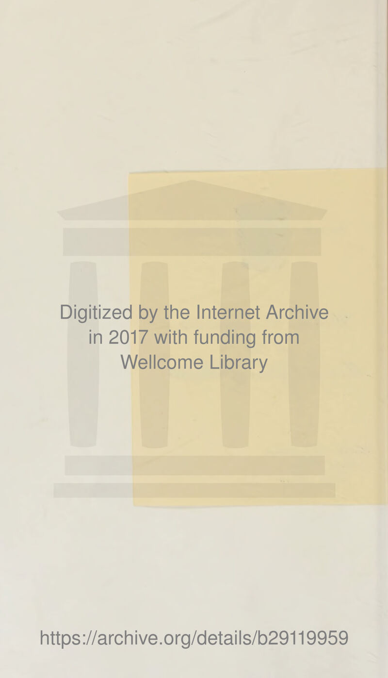 Digitized by the Internet Archive in 2017 with funding from Wellcome Library https://archive.org/details/b29119959