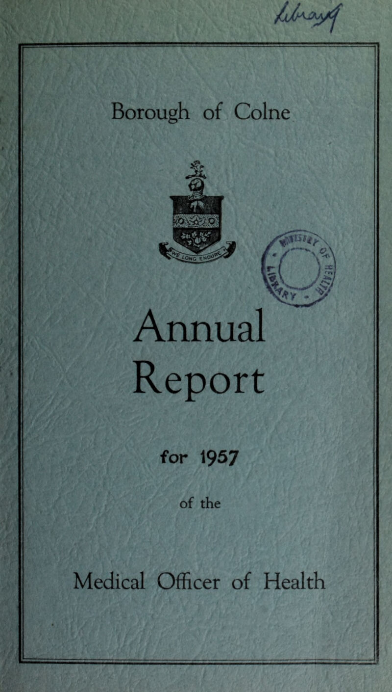 Borough of Colne Annual Report for 1957 of the Medical Officer of Health