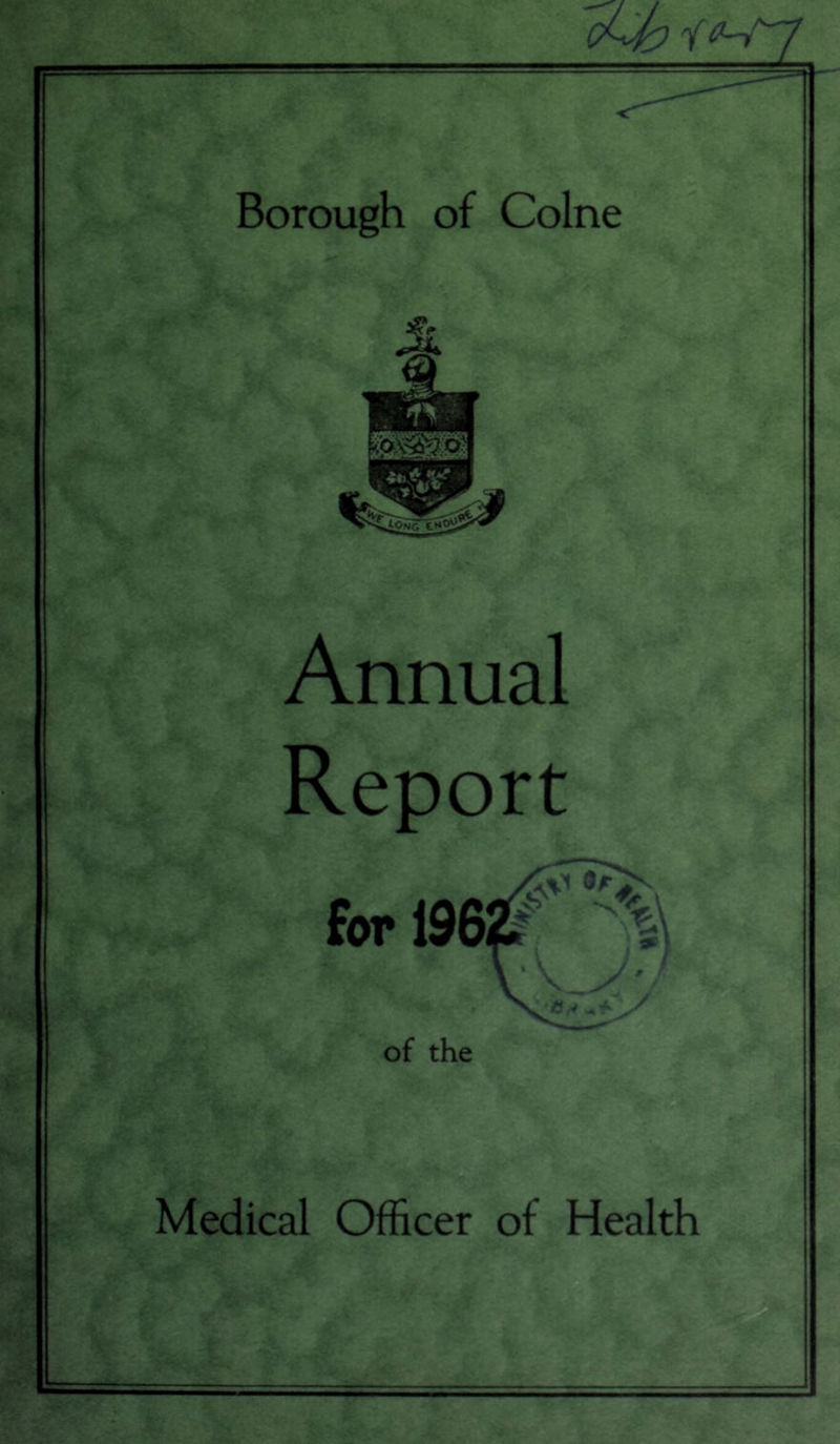 Borough of Colne Annual Report for 196 of the ' # a V Medical Officer of Health