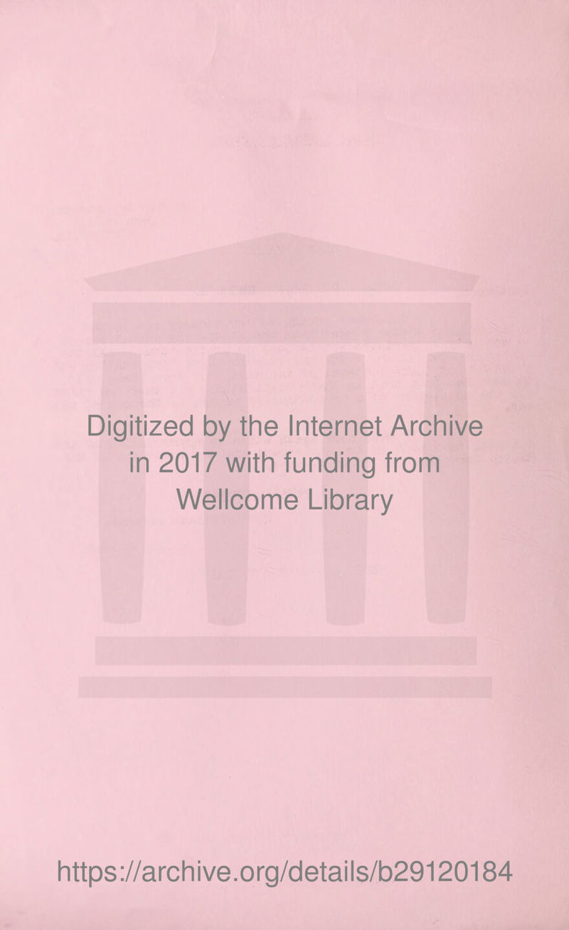 Digitized by the Internet Archive in 2017 with funding from Wellcome Library https://archive.org/details/b29120184