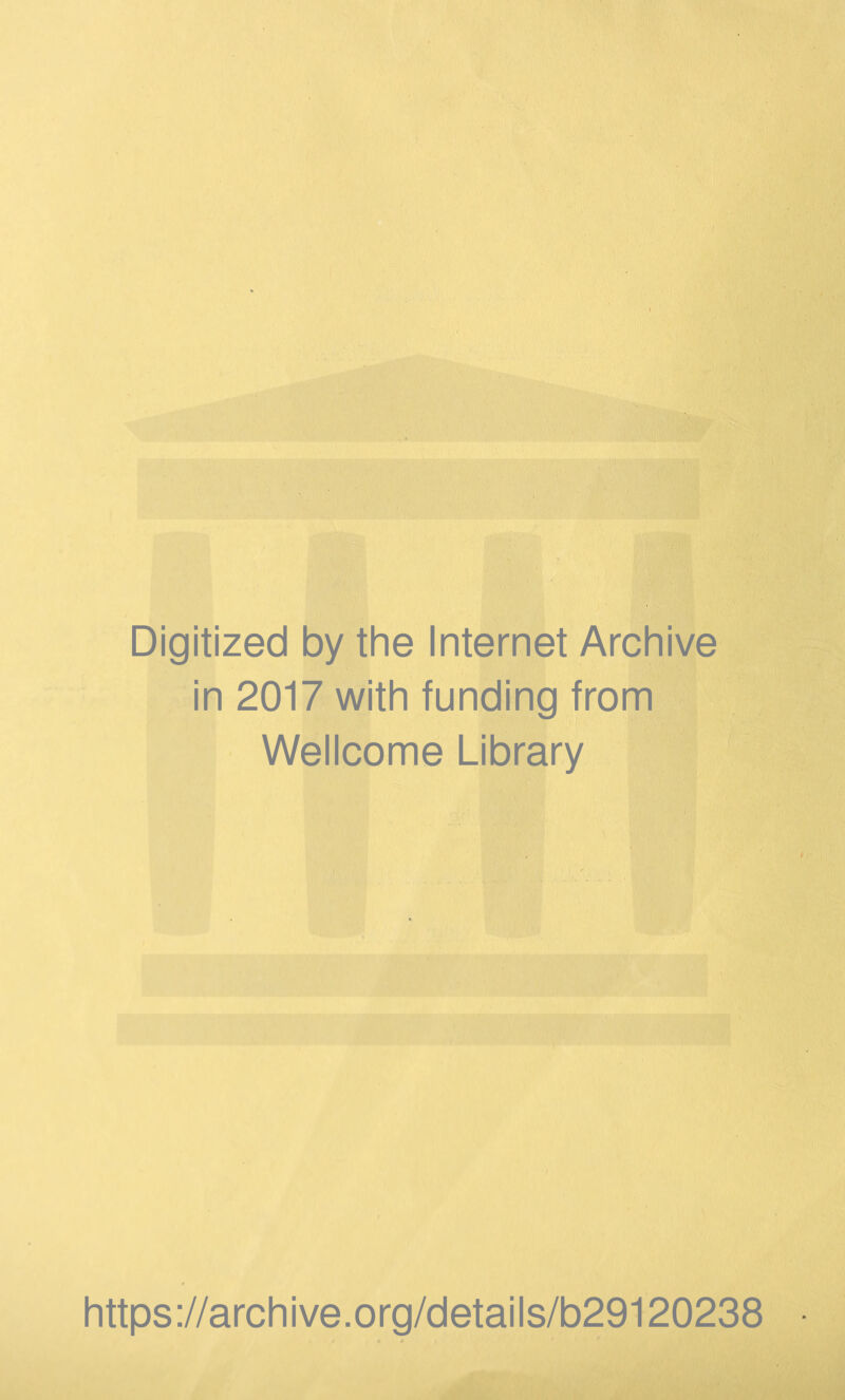 Digitized by the Internet Archive i- in 2017 with funding from Wellcome Library https://archive.org/details/b29120238