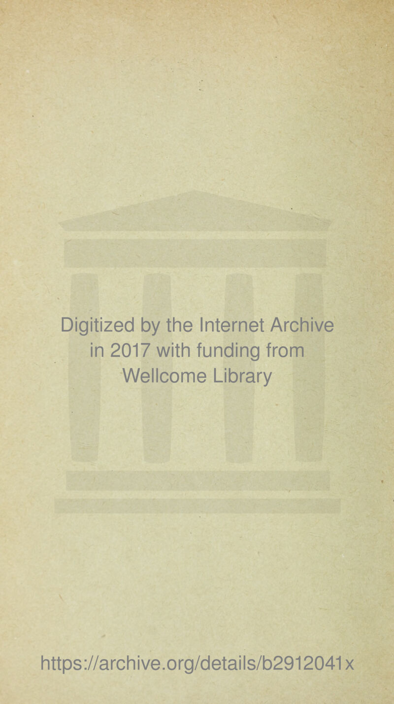 Digitized by the Internet Archive in 2017 with funding from Wellcome Library / https://archive.org/details/b2912041x