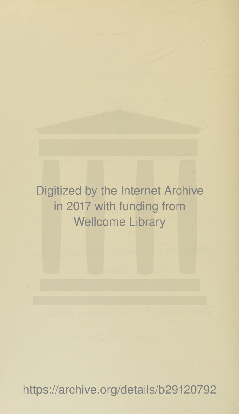 Digitized by the Internet Archive in 2017 with funding from Wellcome Library https://archive.org/details/b29120792