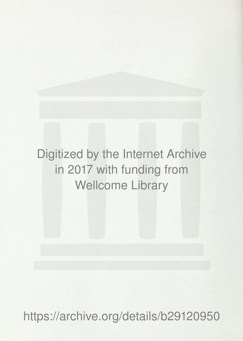 Digitized by the Internet Archive in 2017 with funding from Wellcome Library https://archive.org/details/b29120950