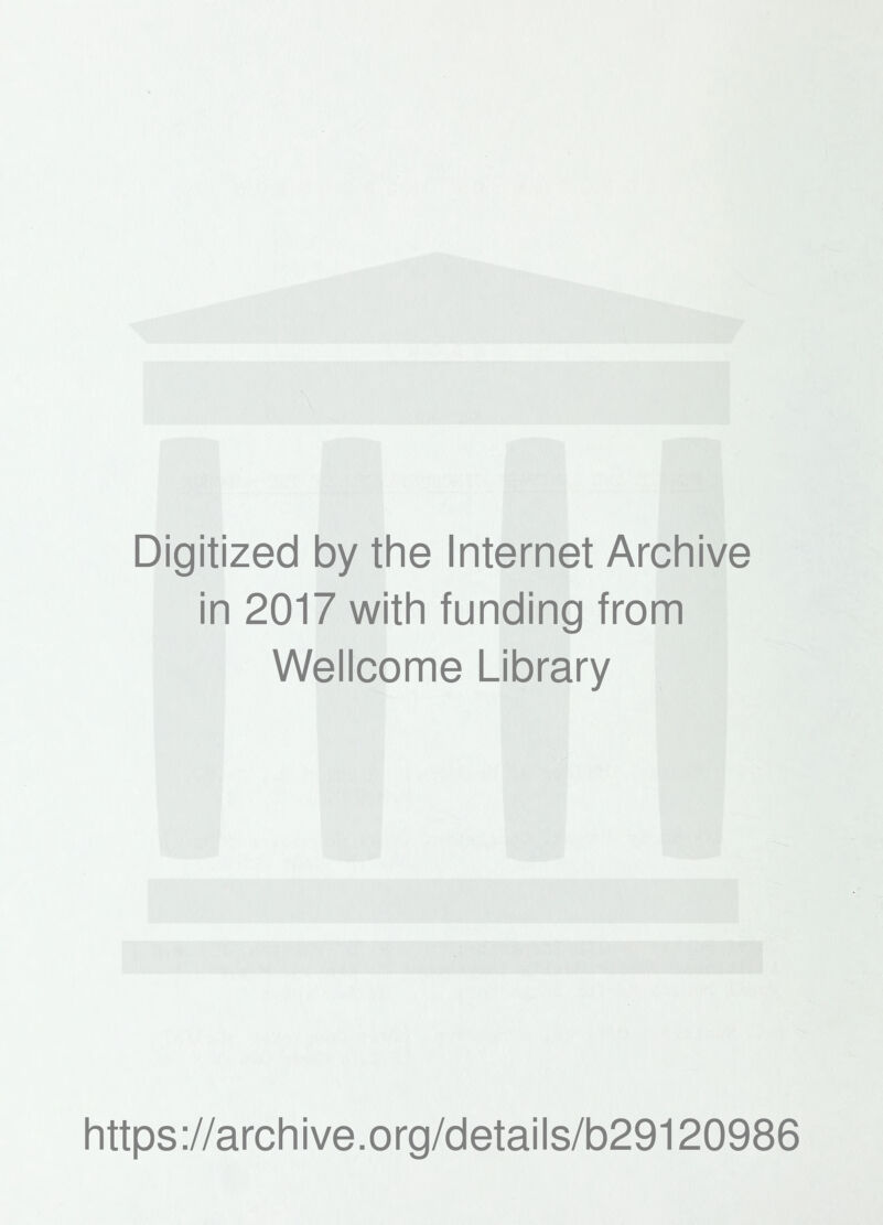 Digitized by the Internet Archive in 2017 with funding from Wellcome Library https://archive.org/details/b29120986