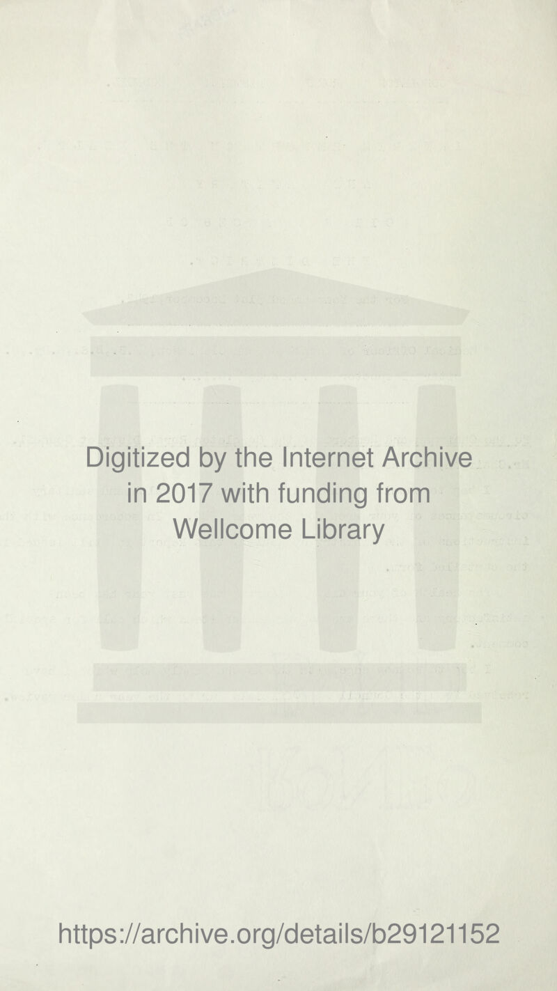Digitized by the Internet Archive in 2017 with funding from Wellcome Library https://archive.org/details/b29121152