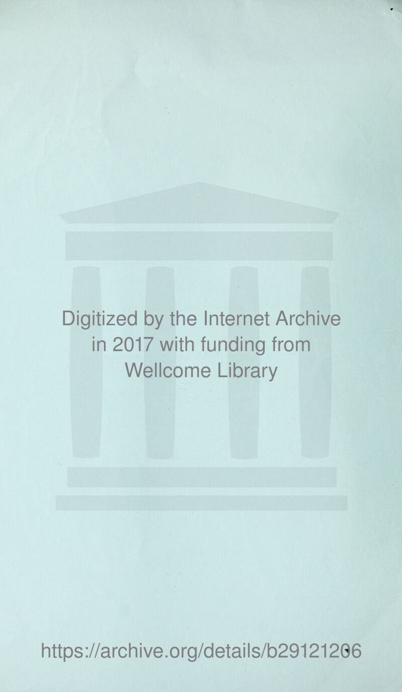 Digitized by the Internet Archive in 2017 with funding from Wellcome Library '-N https://archive.org/details/b29121206