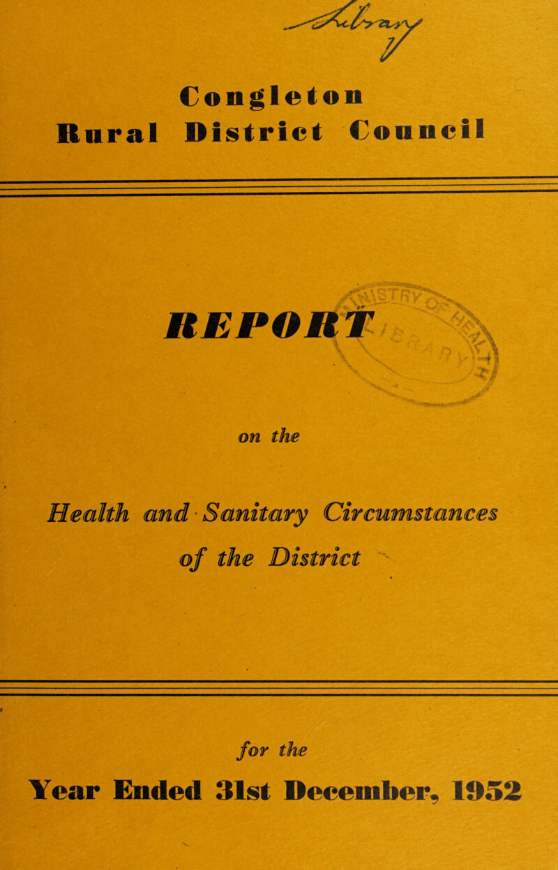 Congleton Rural District Council REPORt Health and-Sanitary Circumstances of the District ' i for the Year Ended 31st December, 1953