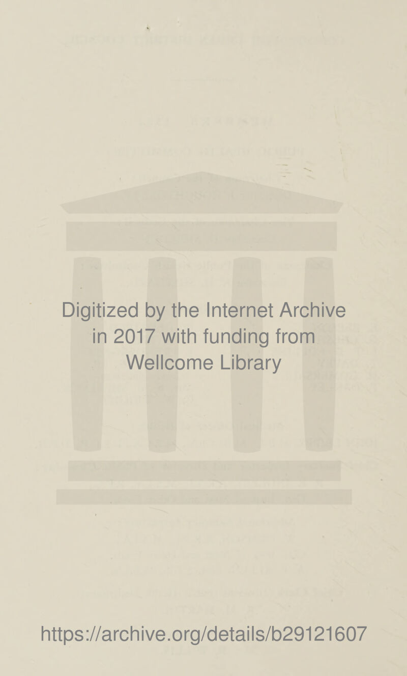 Digitized by the Internet Archive in 2017 with funding from Wellcome Library https://archive.org/details/b29121607