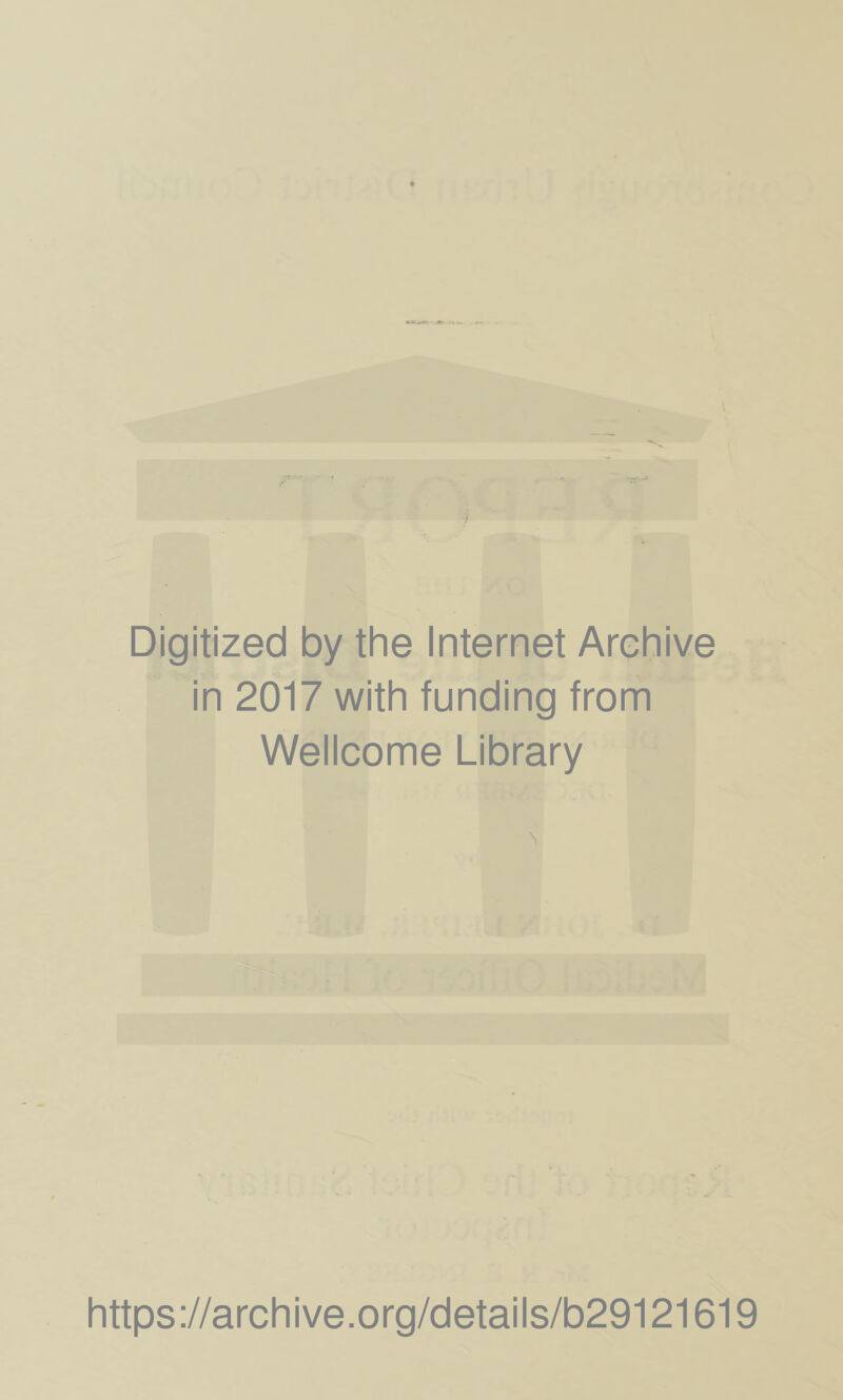 Digitized by the Internet Archive in 2017 with funding from Wellcome Library https://archive.org/details/b29121619