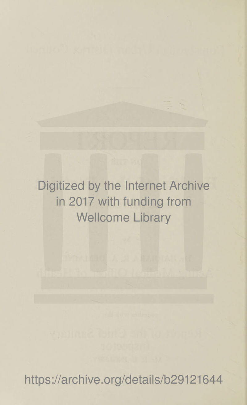 Digitized by the Internet Archive in 2017 with funding from Wellcome Library https://archive.org/details/b29121644