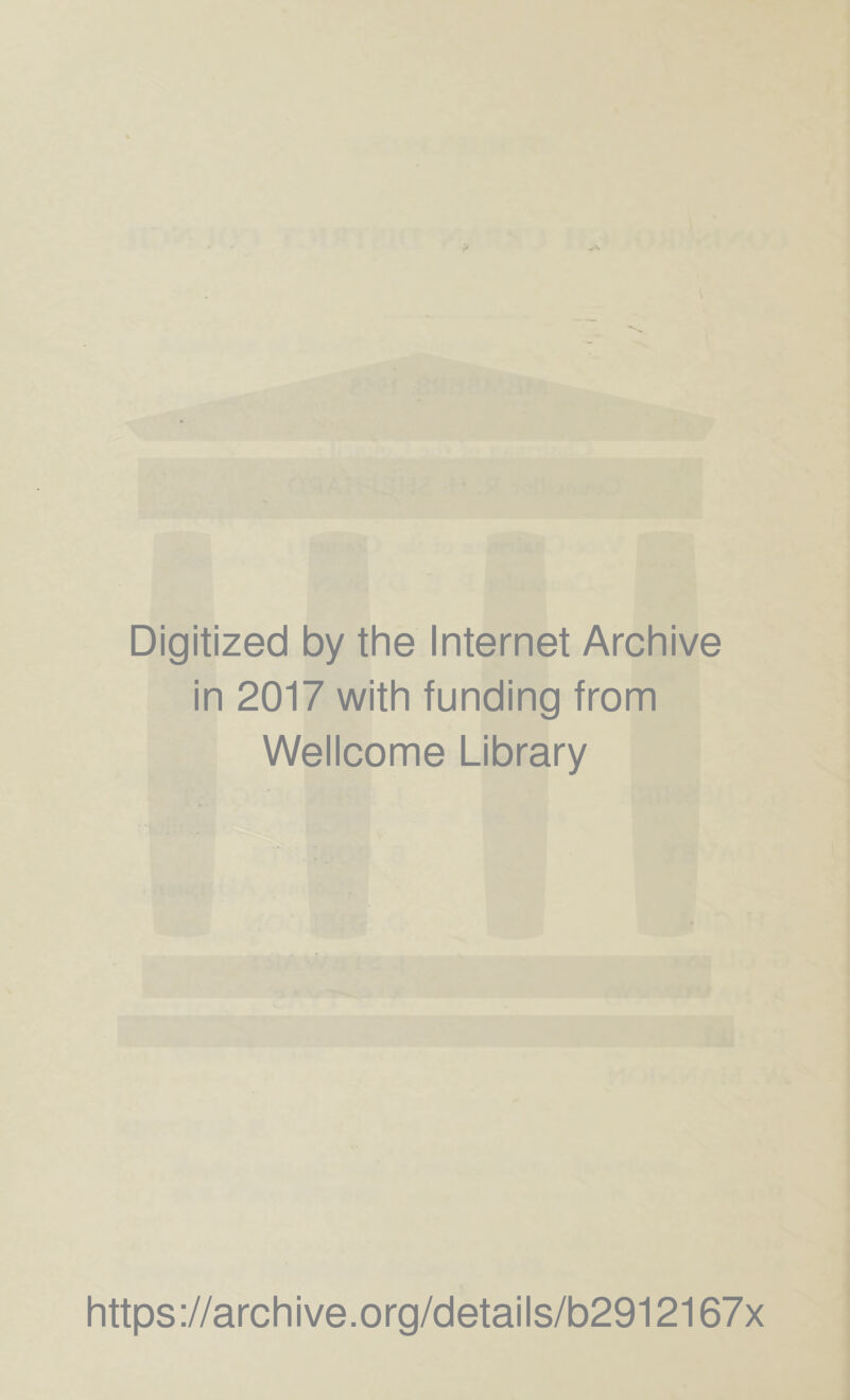 Digitized by the Internet Archive in 2017 with funding from Wellcome Library https://archive.org/details/b2912167x