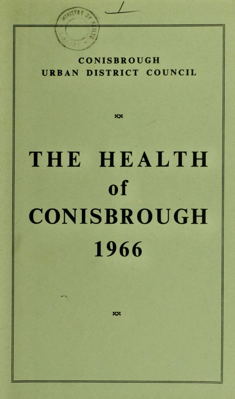 CONISBROUGH URBAN DISTRICT COUNCIL THE HEALTH of CONISBROUGH 1966