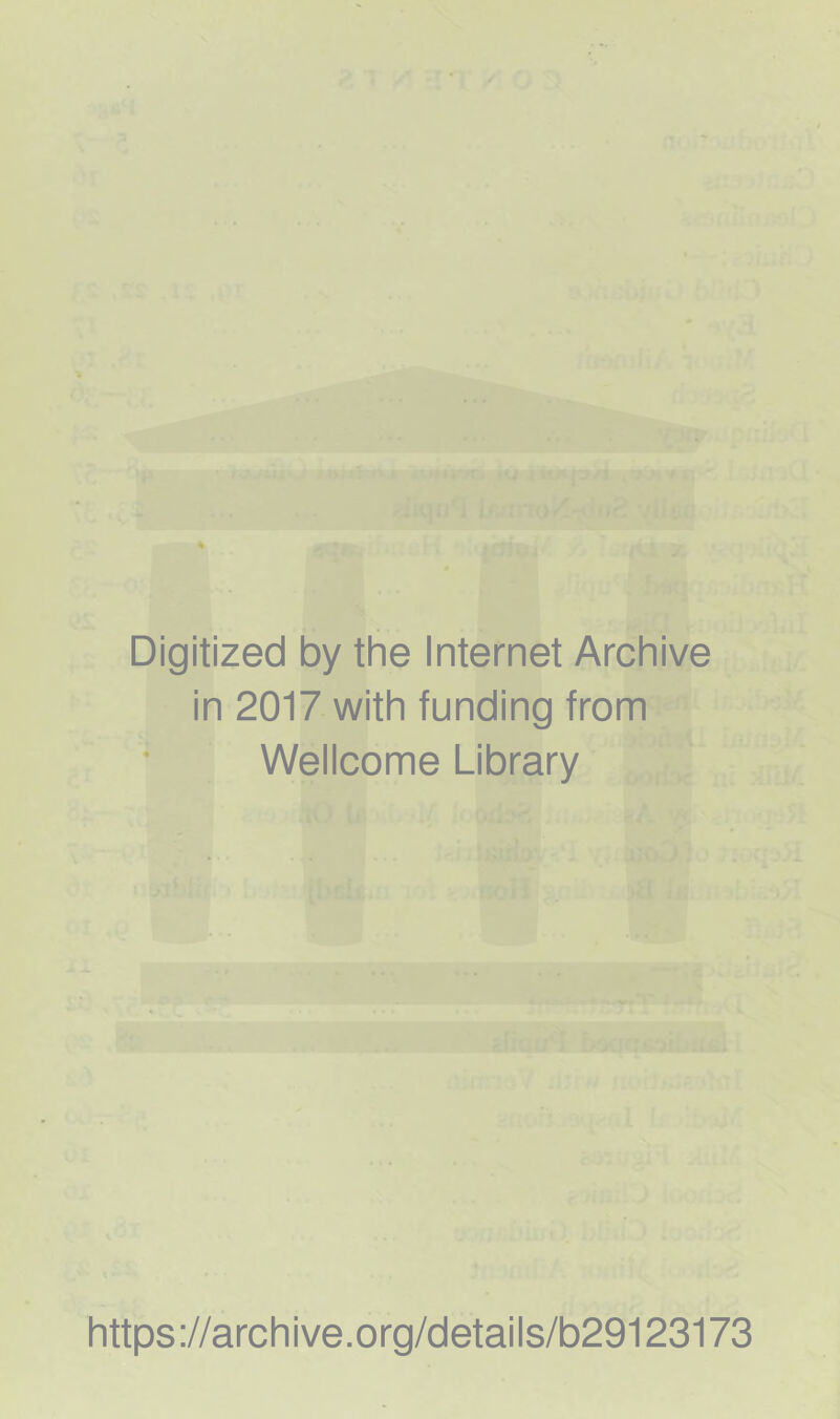 « » ' HJ i ' < - • ’ ' - ’ ■ ' f ' iCji i' : ■ 1)^ ■ . ■' Vi'; % Digitized by the Internet Archive in 2017 with funding from Wellcome Library https ;//archive.org/details/b29123173
