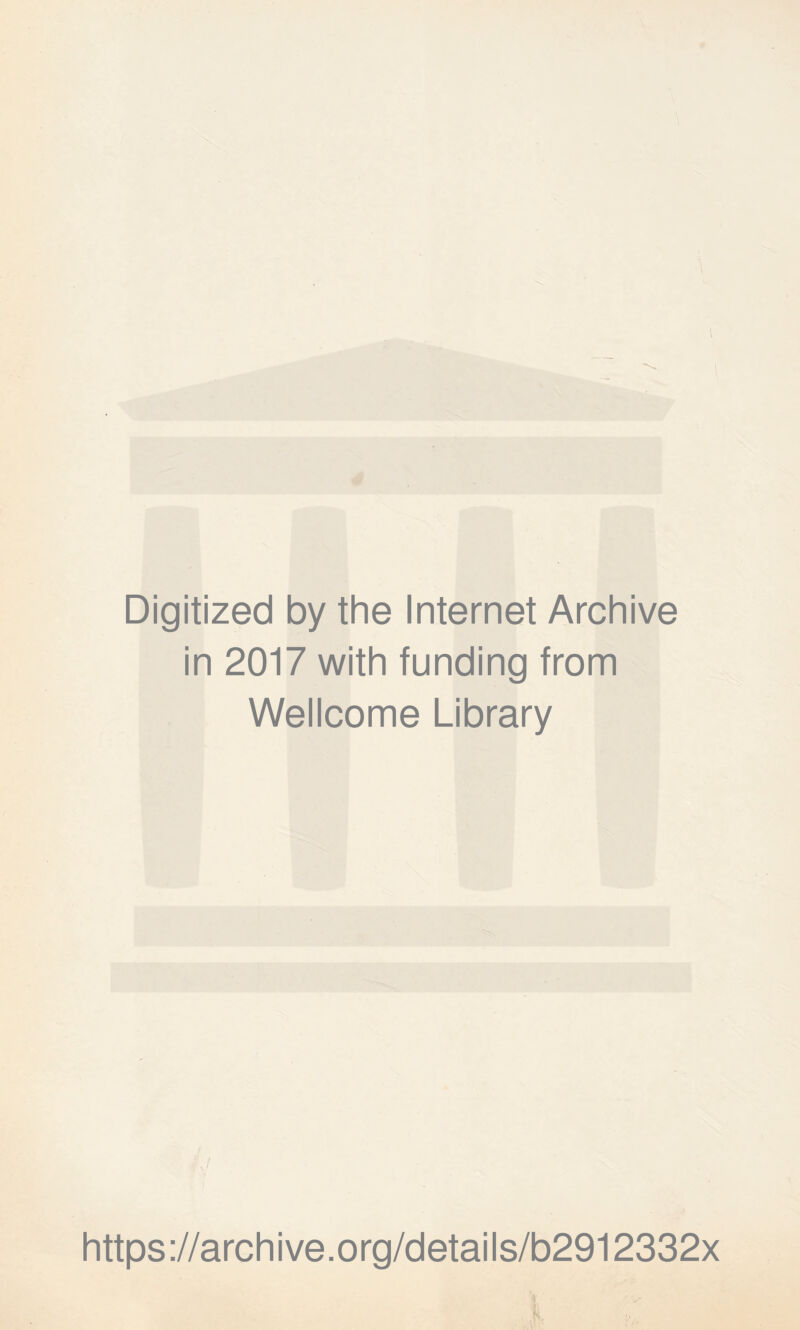 Digitized by the Internet Archive in 2017 with funding from Wellcome Library https://archive.org/details/b2912332x