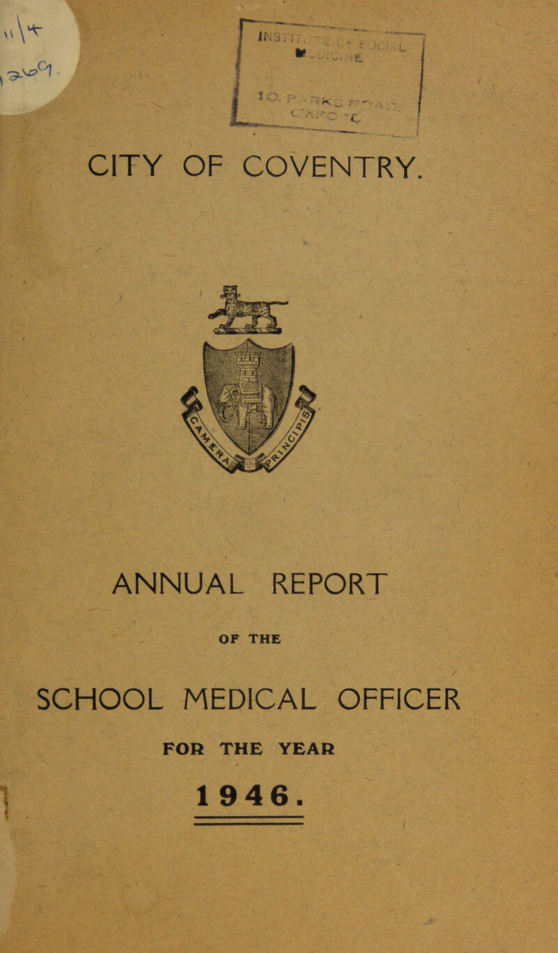 ANNUAL REPORT OF THE / SCHOOL MEDICAL OFFICER FOR THE YEAR 1946. /