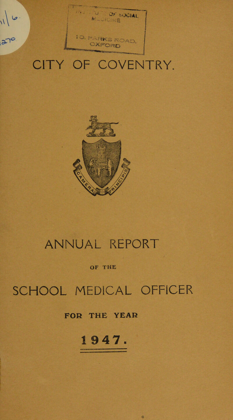 •“W*- CITY OF COVENTRY. ANNUAL REPORT OF THE SCHOOL MEDICAL OFFICER FOR THE YEAR 1947.