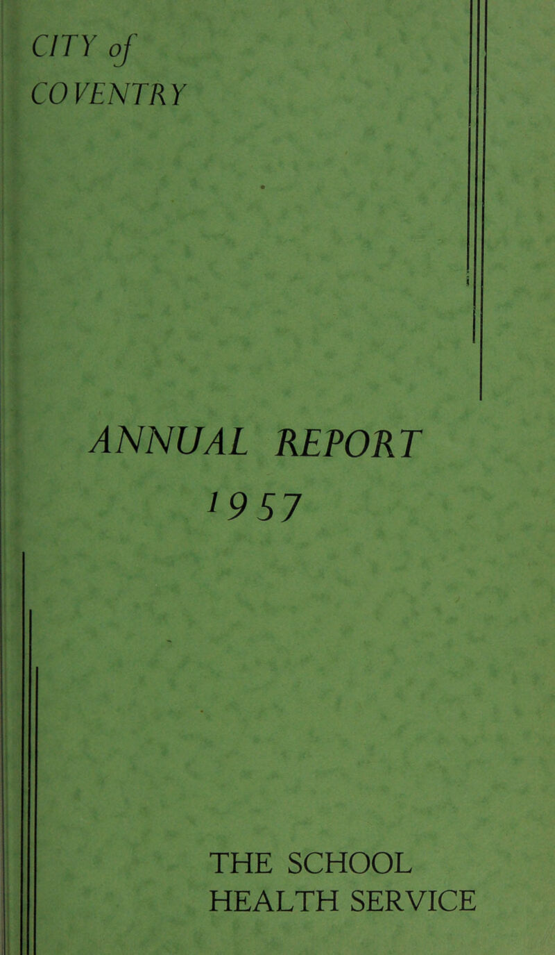 CITY of CO VENTR Y i ANNUAL REPORT i9S7 THE SCHOOL HEALTH SERVICE